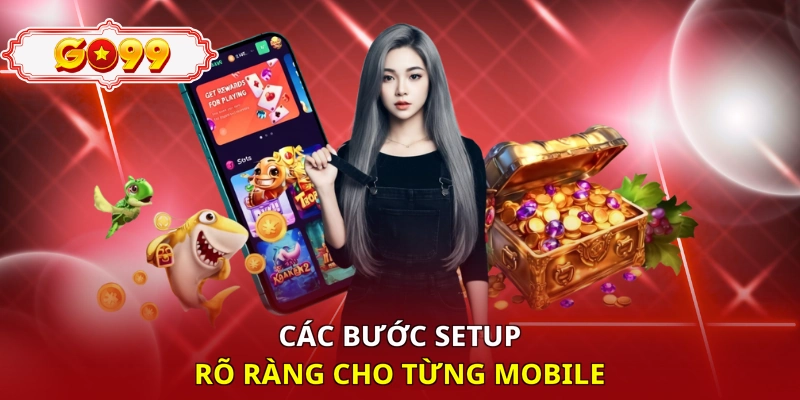 Các bước setup rõ ràng cho từng mobile