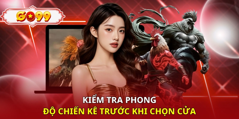Kiểm tra phong độ chiến kê trước khi chọn cửa
