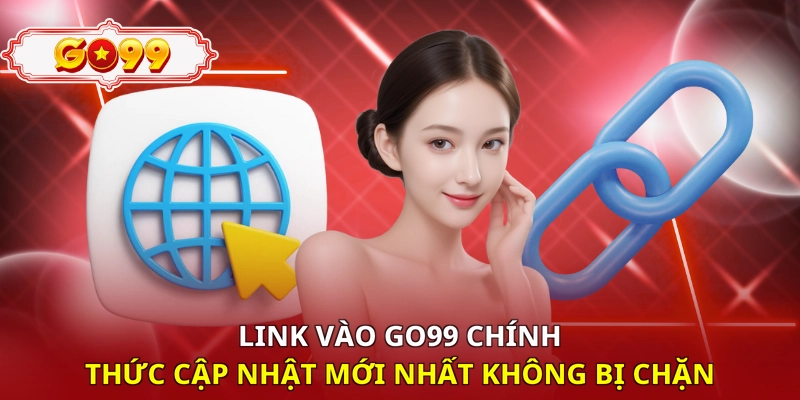 Link vào Go99 chính thức cập nhật mới nhất không bị chặn 