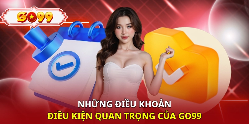 Những điều khoản điều kiện quan trọng của Go99