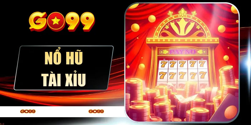 Nổ Hũ Tài Xỉu - Mẹo Đọc Thưởng Thông Minh Cho Người Mới 2026