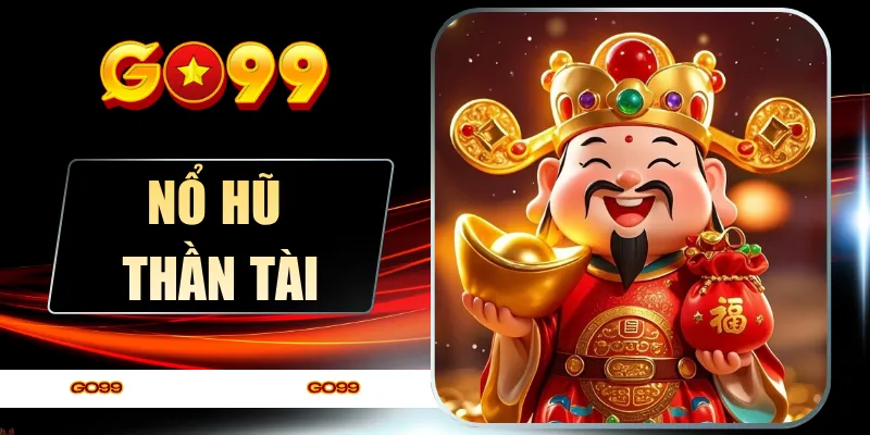 Nổ Hũ Thần Tài - Bí Quyết Đọc Cơ Chế Kích Hoạt Thưởng Nhanh