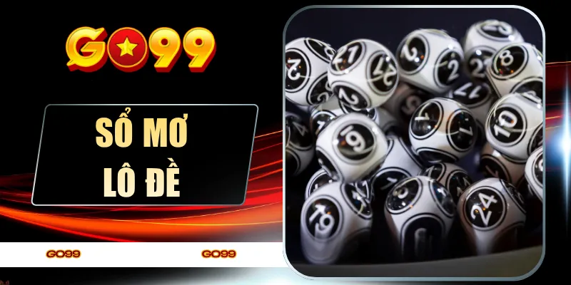 Sổ Mơ Lô Đề GO99 - Giải Mã Điềm Báo Bắt Trọn Con Số May Mắn