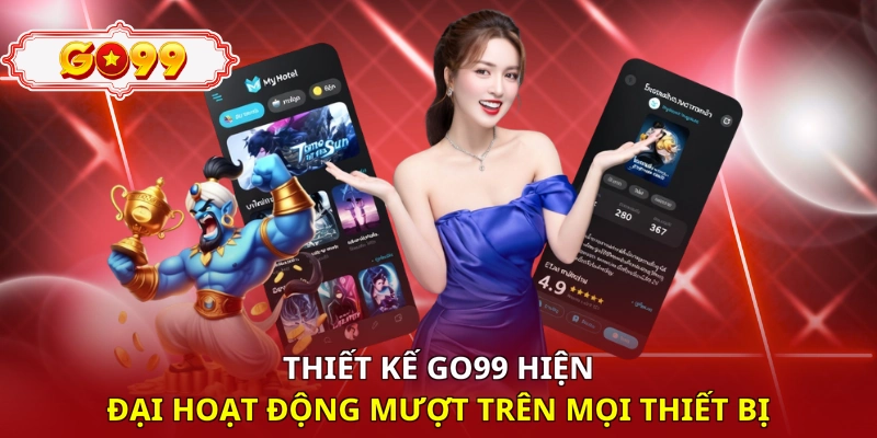 Thiết kế Go99 hiện đại hoạt động mượt trên mọi thiết bị
