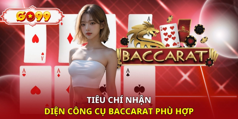 Tiêu chí nhận diện công cụ baccarat phù hợp